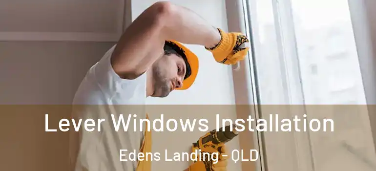 Lever Windows Installation Edens Landing - QLD