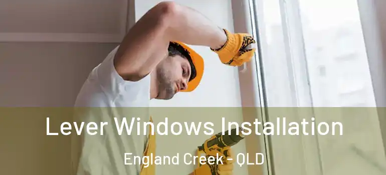 Lever Windows Installation England Creek - QLD