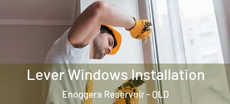 Lever Windows Installation Enoggera Reservoir - QLD