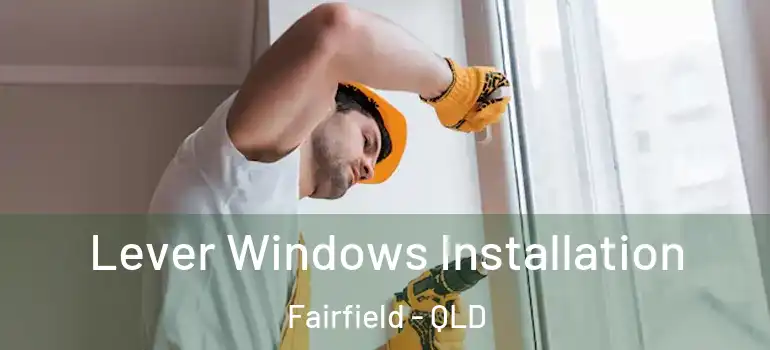 Lever Windows Installation Fairfield - QLD