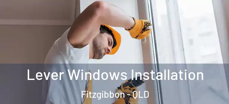 Lever Windows Installation Fitzgibbon - QLD