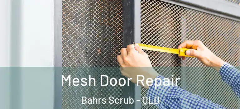  Mesh Door Repair Bahrs Scrub - QLD