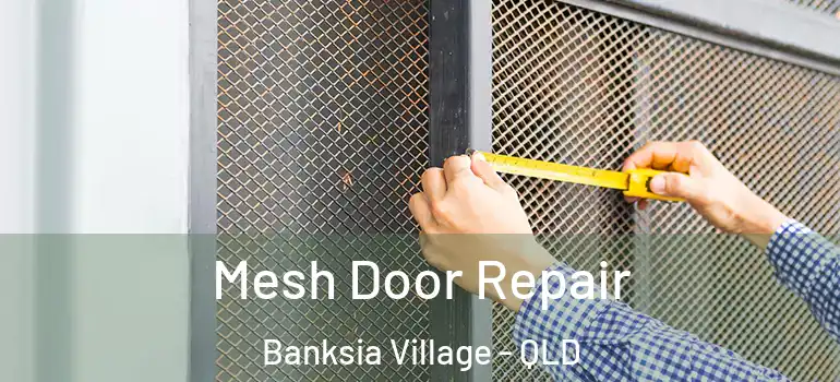 Mesh Door Repair Banksia Village - QLD
