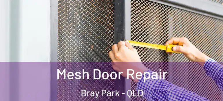 Mesh Door Repair Bray Park - QLD