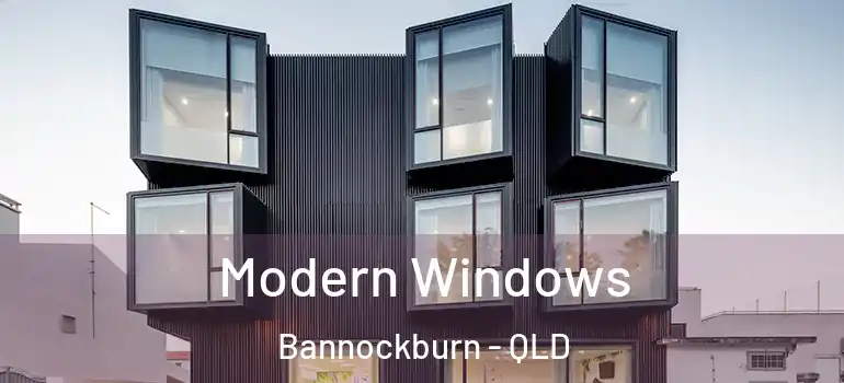 Modern Windows Bannockburn - QLD