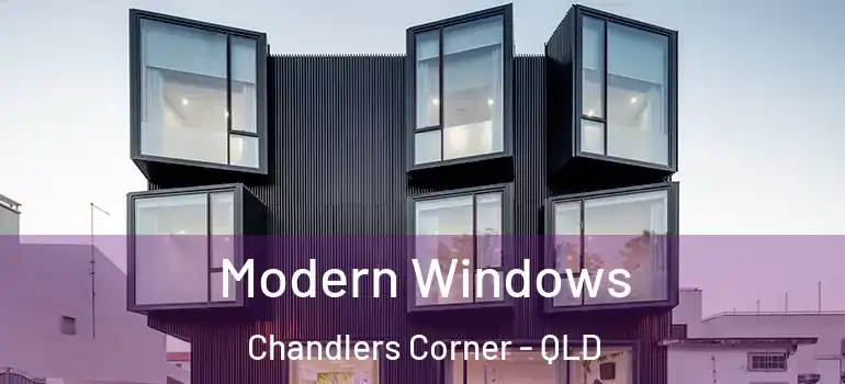 Modern Windows Chandlers Corner - QLD