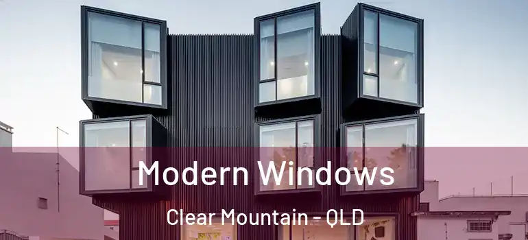 Modern Windows Clear Mountain - QLD