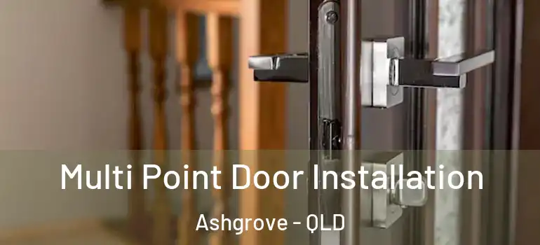 Multi Point Door Installation Ashgrove - QLD