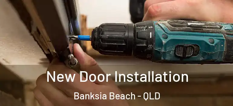 New Door Installation Banksia Beach - QLD