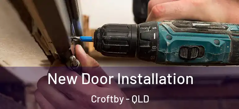  New Door Installation Croftby - QLD