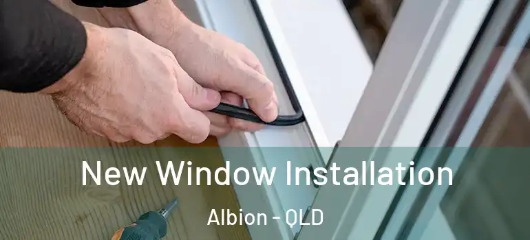New Window Installation Albion - QLD