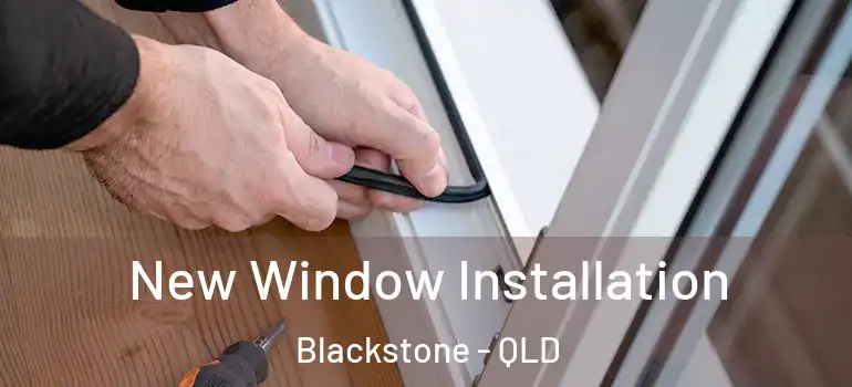 New Window Installation Blackstone - QLD