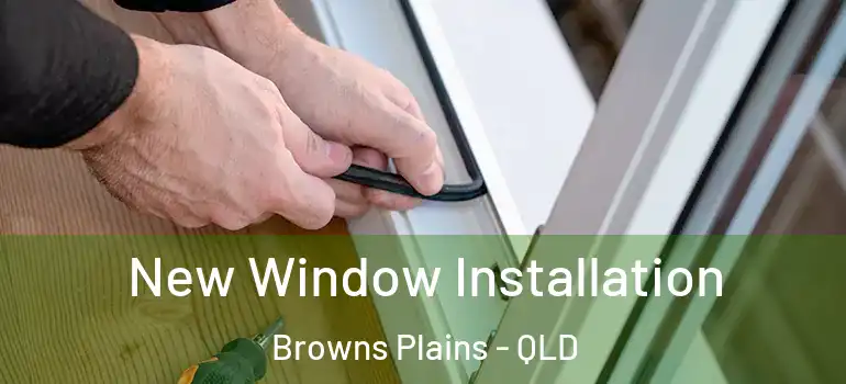 New Window Installation Browns Plains - QLD