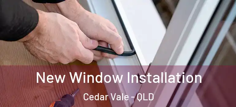 New Window Installation Cedar Vale - QLD