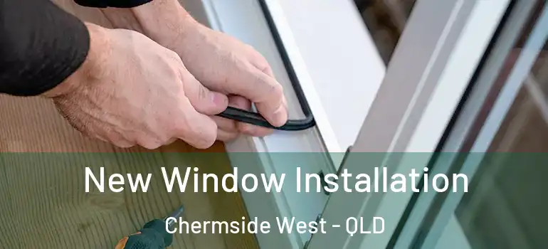New Window Installation Chermside West - QLD