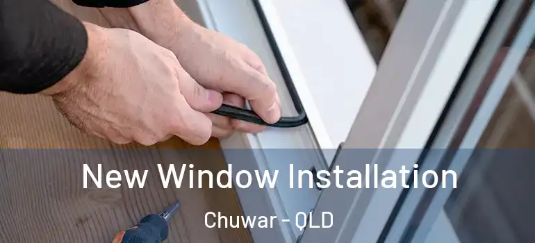 New Window Installation Chuwar - QLD