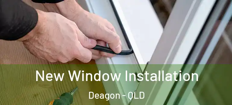 New Window Installation Deagon - QLD