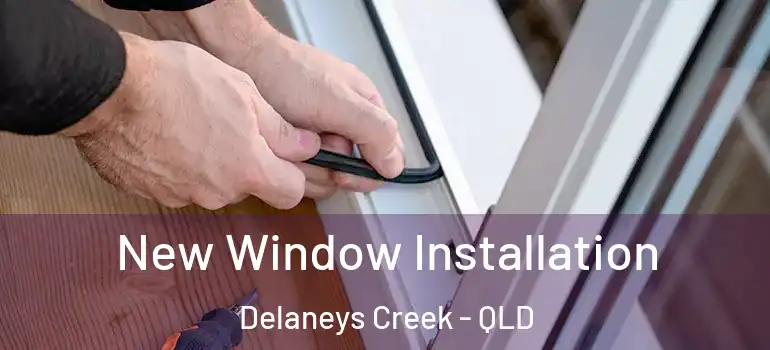New Window Installation Delaneys Creek - QLD