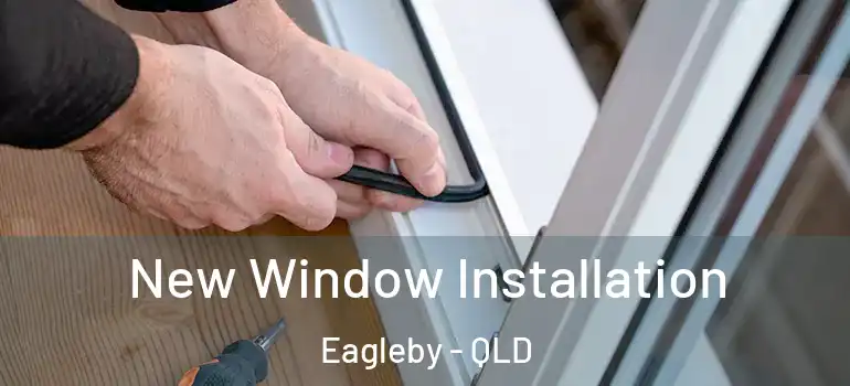 New Window Installation Eagleby - QLD