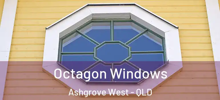 Octagon Windows Ashgrove West - QLD