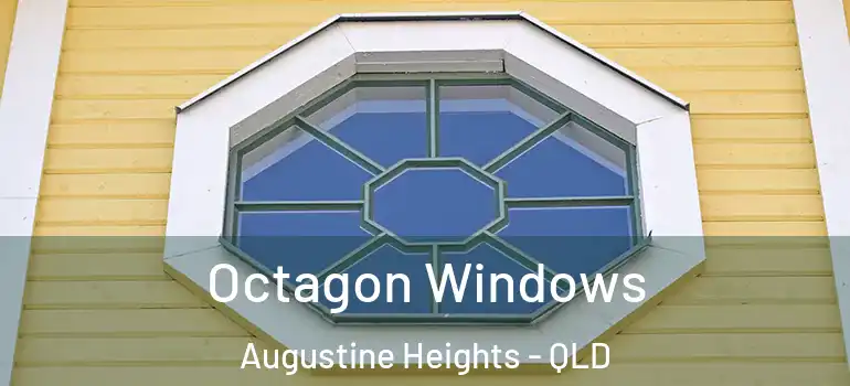 Octagon Windows Augustine Heights - QLD