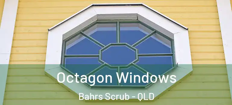Octagon Windows Bahrs Scrub - QLD