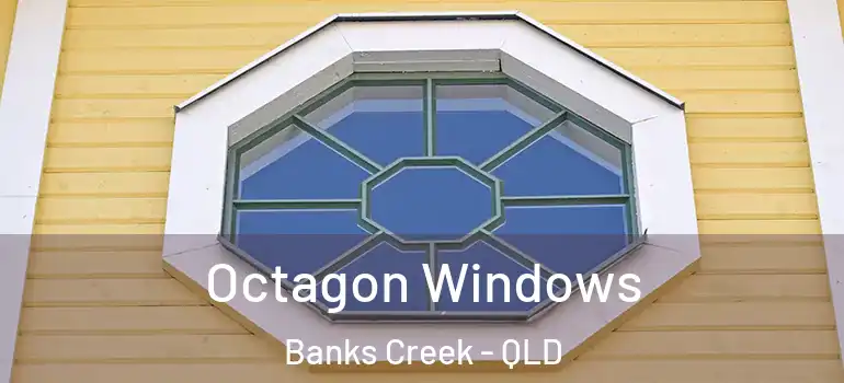 Octagon Windows Banks Creek - QLD