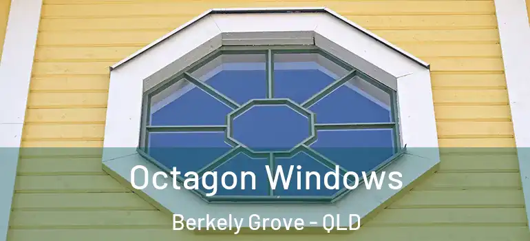 Octagon Windows Berkely Grove - QLD