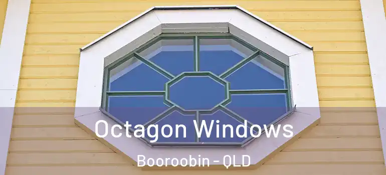 Octagon Windows Booroobin - QLD