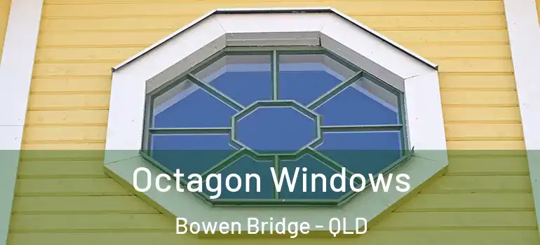  Octagon Windows Bowen Bridge - QLD