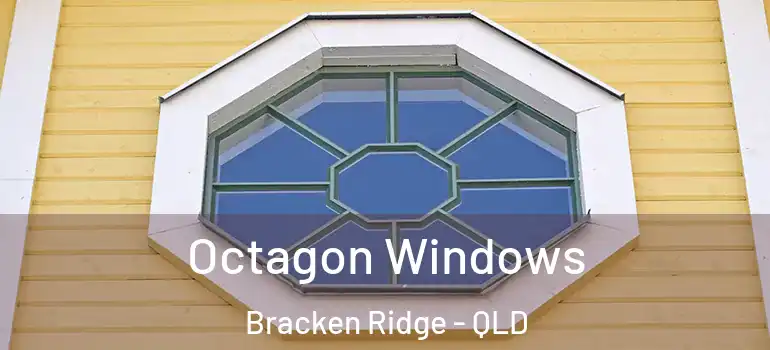 Octagon Windows Bracken Ridge - QLD