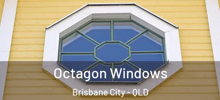 Octagon Windows Brisbane City - QLD