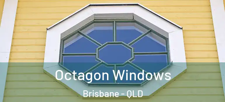 Octagon Windows Brisbane - QLD