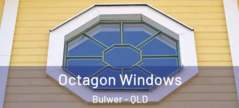 Octagon Windows Bulwer - QLD