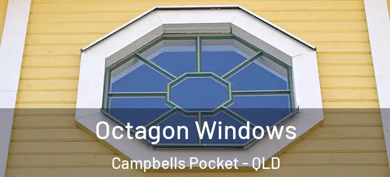 Octagon Windows Campbells Pocket - QLD