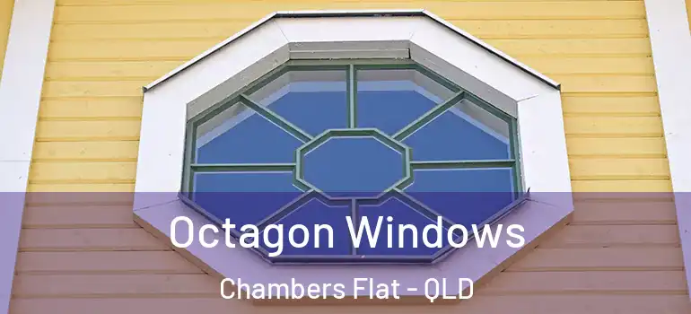 Octagon Windows Chambers Flat - QLD