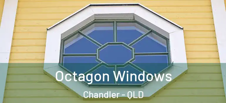  Octagon Windows Chandler - QLD
