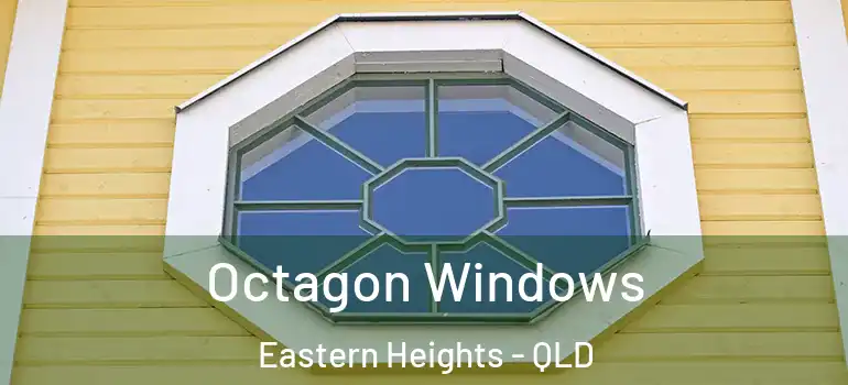  Octagon Windows Eastern Heights - QLD
