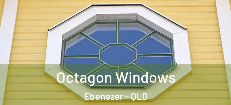 Octagon Windows Ebenezer - QLD