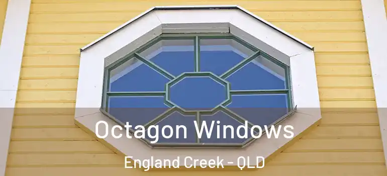 Octagon Windows England Creek - QLD