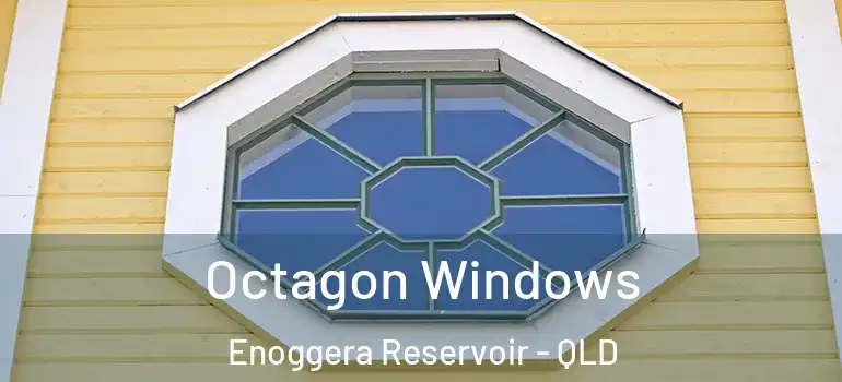 Octagon Windows Enoggera Reservoir - QLD