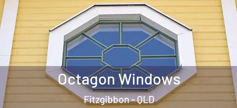 Octagon Windows Fitzgibbon - QLD