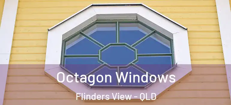 Octagon Windows Flinders View - QLD