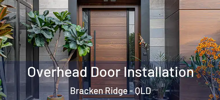 Overhead Door Installation Bracken Ridge - QLD