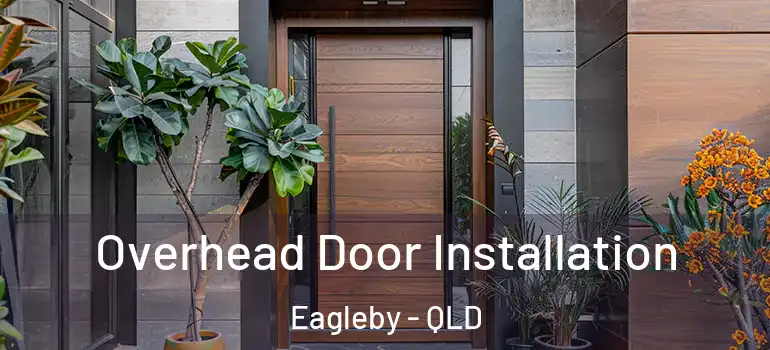 Overhead Door Installation Eagleby - QLD