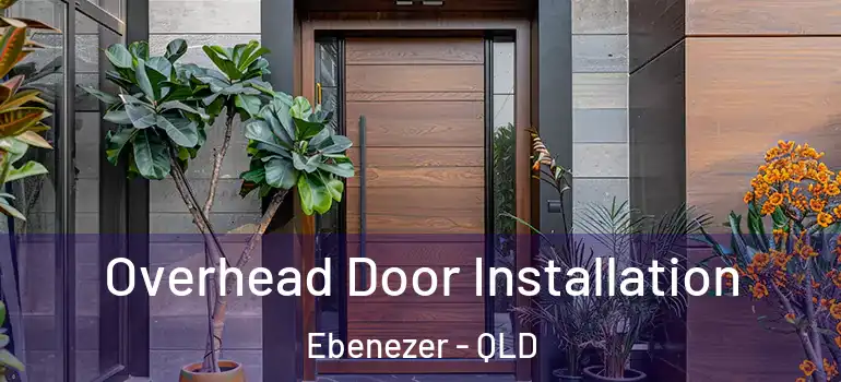 Overhead Door Installation Ebenezer - QLD