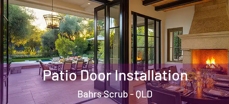 Patio Door Installation Bahrs Scrub - QLD