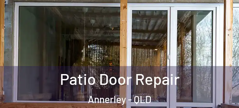 Patio Door Repair Annerley - QLD