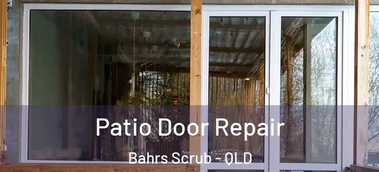 Patio Door Repair Bahrs Scrub - QLD