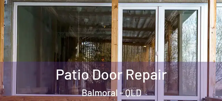 Patio Door Repair Balmoral - QLD